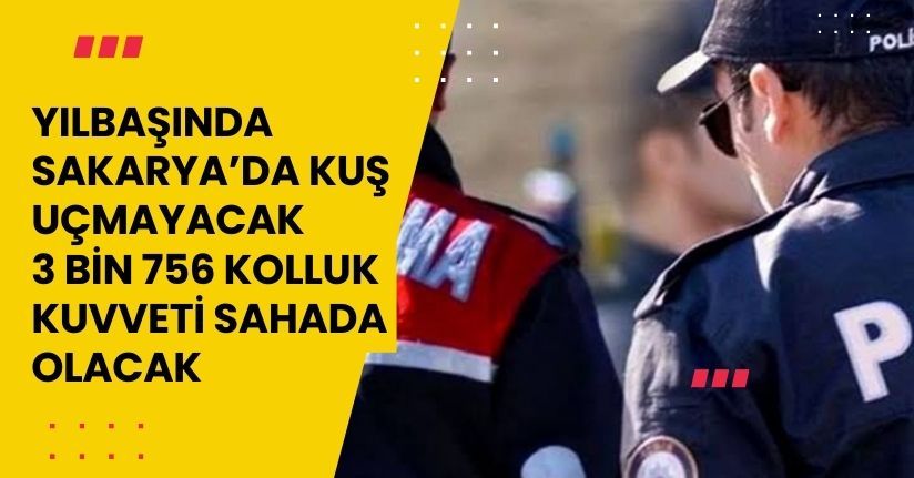 Yılbaşında Sakarya’da kuş uçmayacak: 3 bin 756 kolluk kuvveti sahada olacak