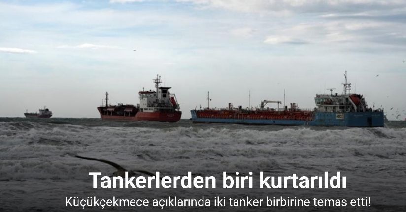 İstanbul’da birbirine temas eden tankerlerden biri kurtarıldı