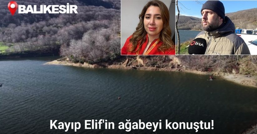 Kayıp Elif’in ağabeyi: 