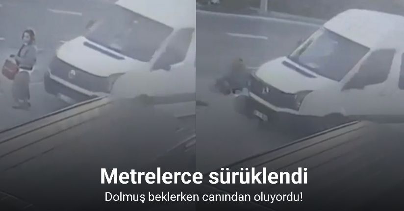 Dolmuş bekleyen kadın minibüsün altında böyle kaldı