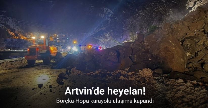 Artvin’de heyelan: Borçka-Hopa karayolu ulaşıma kapandı