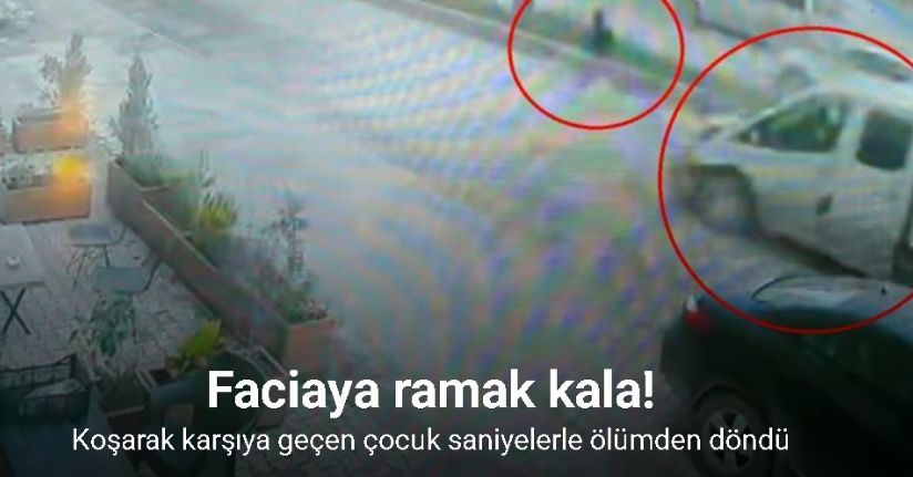 Koşarak karşıya geçen çocuk saniyelerle ölümden döndü