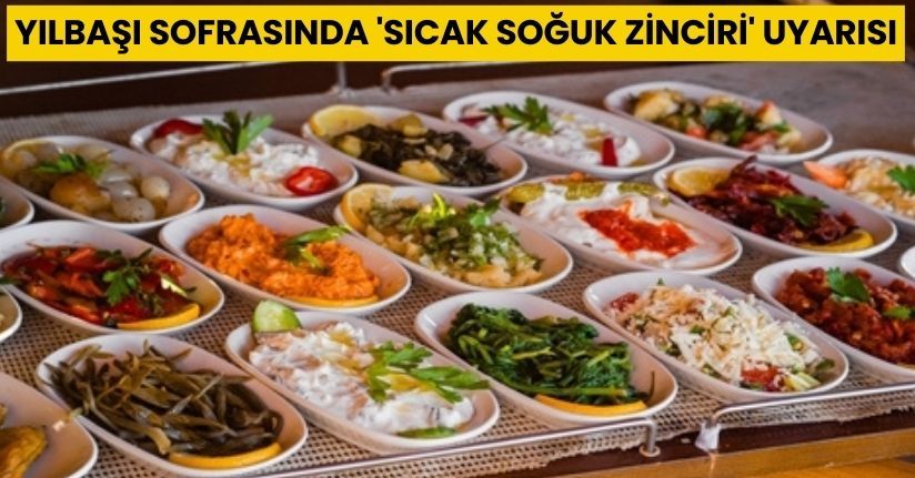Yılbaşı sofrasında 'sıcak soğuk zinciri' uyarısı