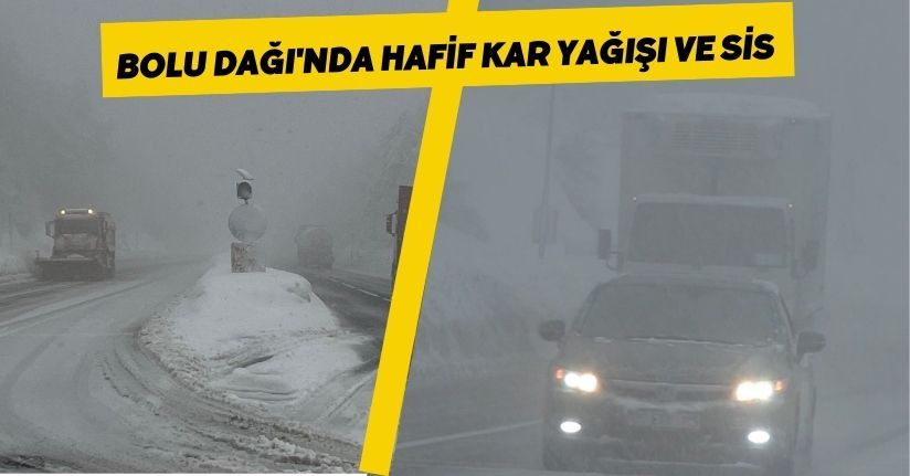 Bolu Dağı'nda hafif kar yağışı ve sis