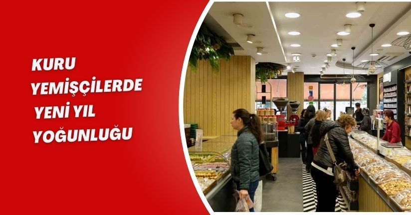 Kuru yemişçilerde yeni yıl yoğunluğu