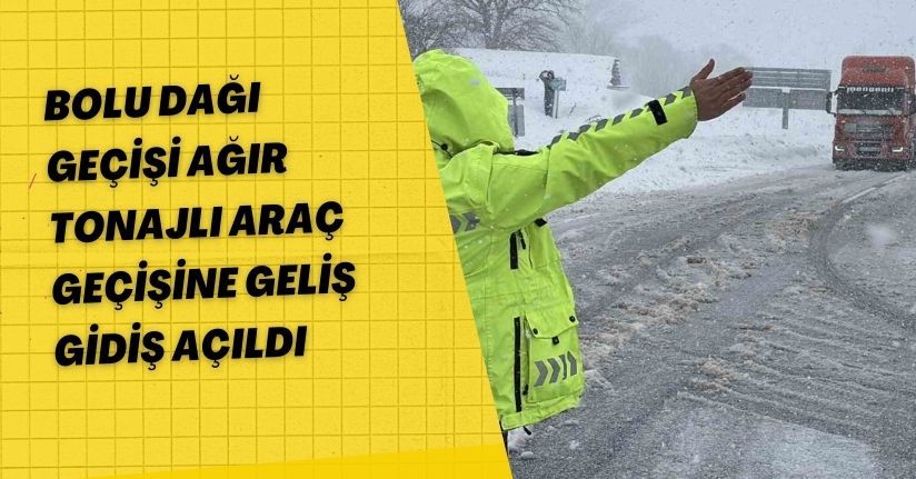 Bolu Dağı Geçişi Ağır Tonajlı Araç Geçişine Geliş Gidiş Açıldı