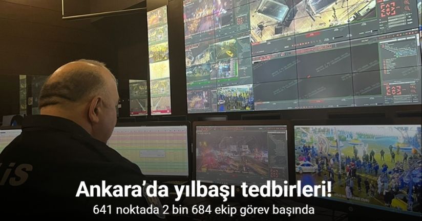 Ankara’da yılbaşı tedbirleri: 641 noktada 2 bin 684 ekip görev başında