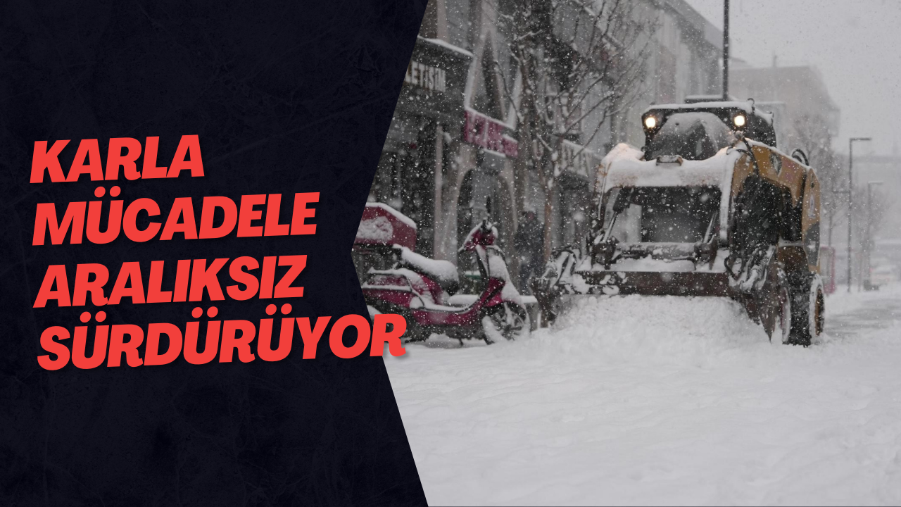 Karla Mücadele Aralıksız Sürdürüyor