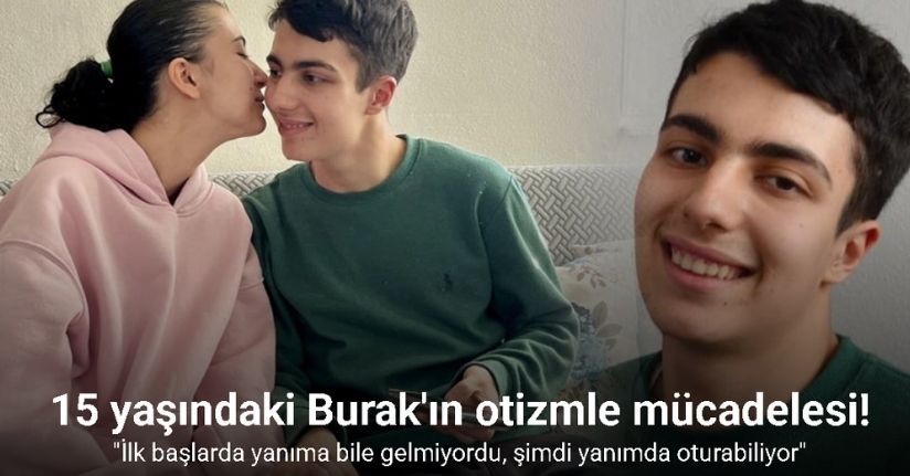 15 yaşındaki Burak’ın otizmle mücadelesi başarı hikayesine dönüştü