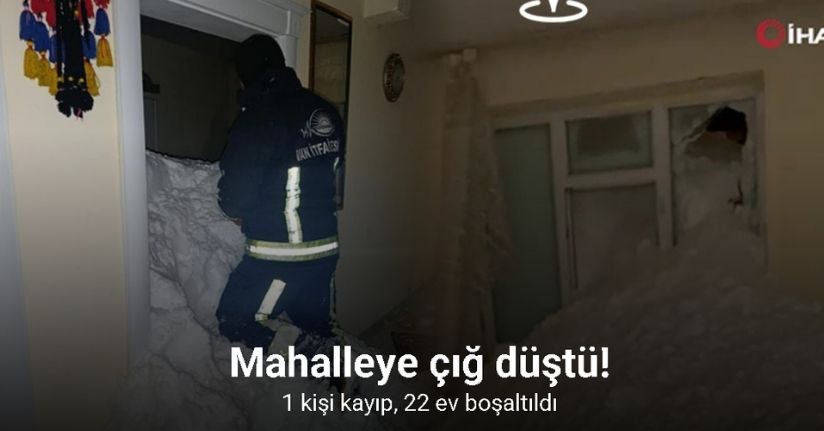 Mahalleye çığ düştü: 1 kişi kayıp, 22 ev boşaltıldı