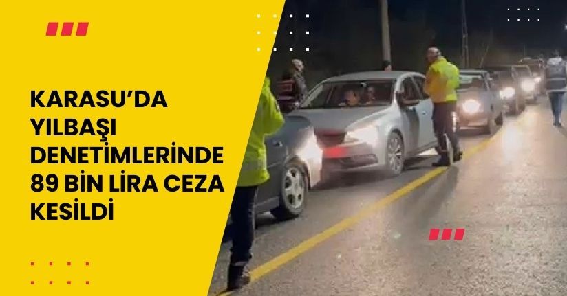 Karasu’da yılbaşı denetimlerinde 89 bin lira ceza kesildi