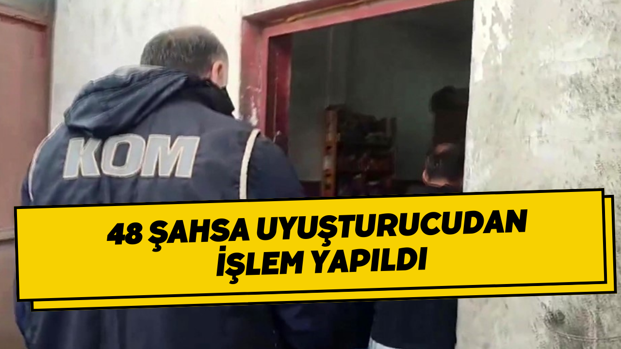 48 Şahsa Uyuşturucudan İşlem Yapıldı