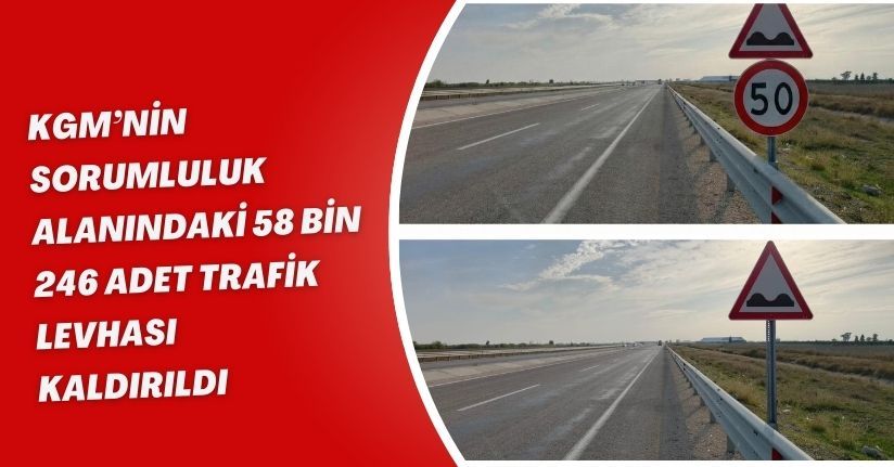 KGM’nin sorumluluk alanındaki 58 bin 246 adet trafik levhası kaldırıldı