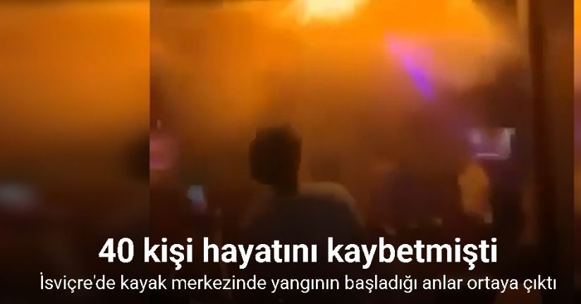 İsviçre'de kayak merkezinde 40 kişinin öldüğü yangının başladığı anlar ortaya çıktı