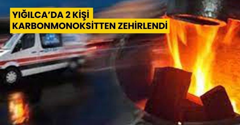 Yığılca’da 2 kişi karbonmonoksitten zehirlendi