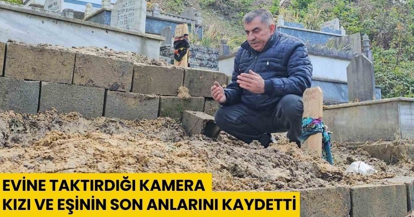 Evine taktırdığı kamera kızı ve eşinin son anlarını kaydetti