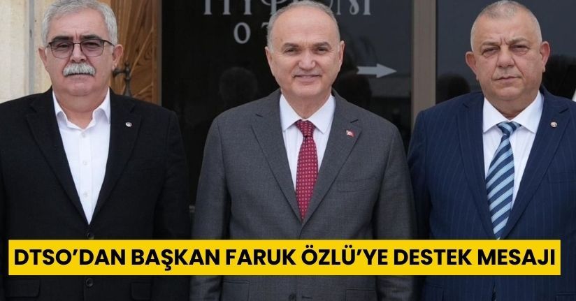 DTSO’dan Başkan Faruk Özlü’ye destek mesajı