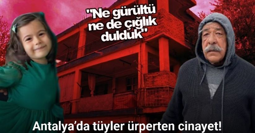 Antalya’da tüyler ürperten cinayet: Anne ve 7 yaşındaki kızı evde ölü bulundu