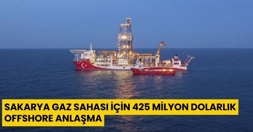 Sakarya Gaz Sahası İçin 425 Milyon Dolarlık Offshore Anlaşma
