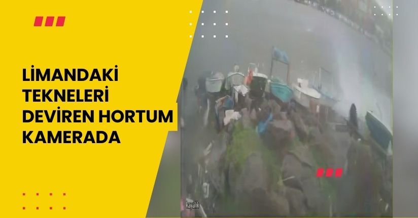 Limandaki tekneleri deviren hortum kamerada