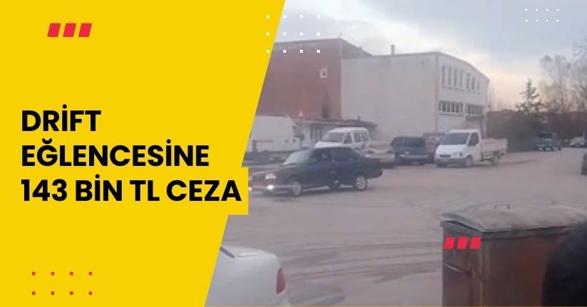 Drift eğlencesine 143 bin TL ceza