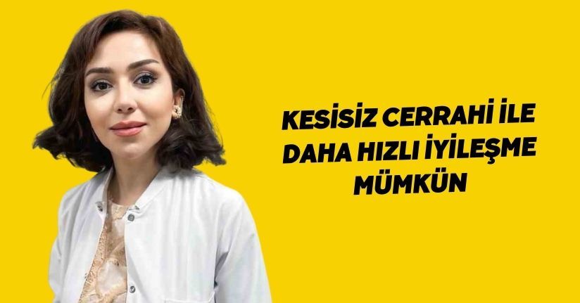 Kesisiz cerrahi ile daha hızlı iyileşme mümkünKesisiz cerrahi ile daha hızlı iyileşme mümkün