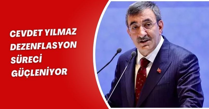 Cevdet Yılmaz: Dezenflasyon süreci güçleniyor