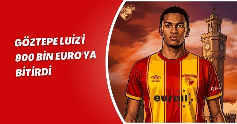 Göztepe Luiz'i 900 bin Euro'ya bitirdi