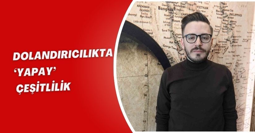 Dolandırıcılıkta ‘yapay’ çeşitlilik