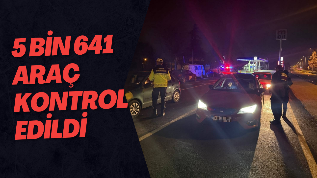 5 Bin 641 Araç Kontrol Edildi