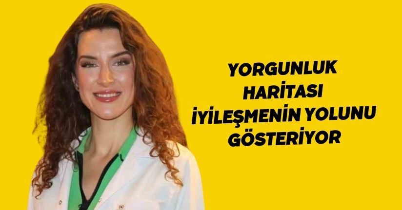 Yorgunluk haritası iyileşmenin yolunu gösteriyor