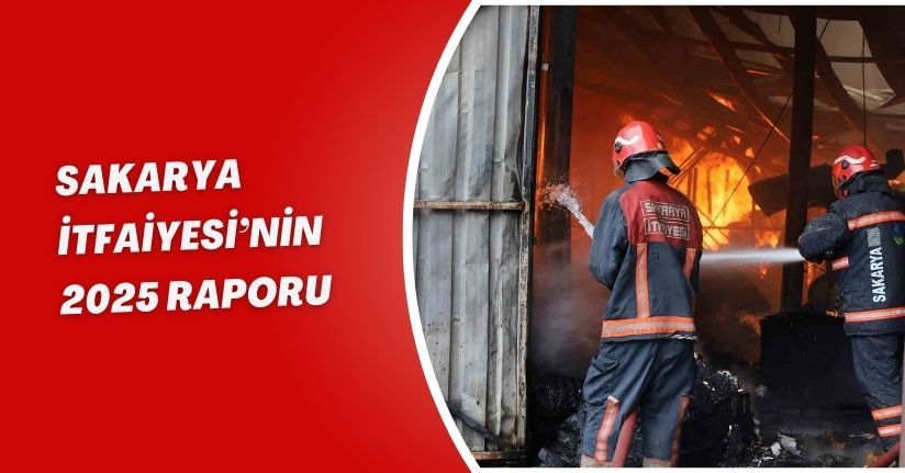 Sakarya İtfaiyesi’nin 2025 raporu