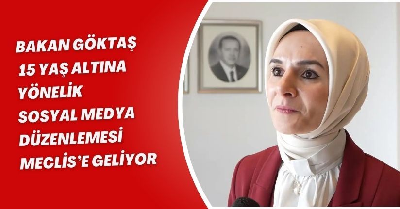 Bakan Göktaş: 15 Yaş Altına Yönelik Sosyal Medya Düzenlemesi Meclis’e Geliyor