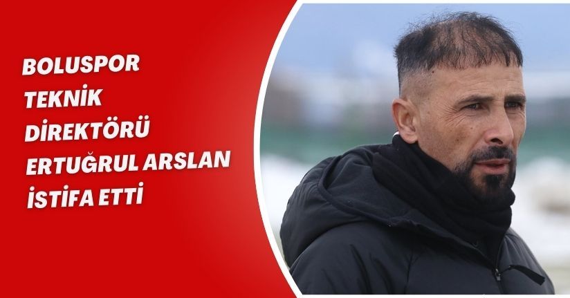 Boluspor Teknik Direktörü Ertuğrul Arslan istifa etti