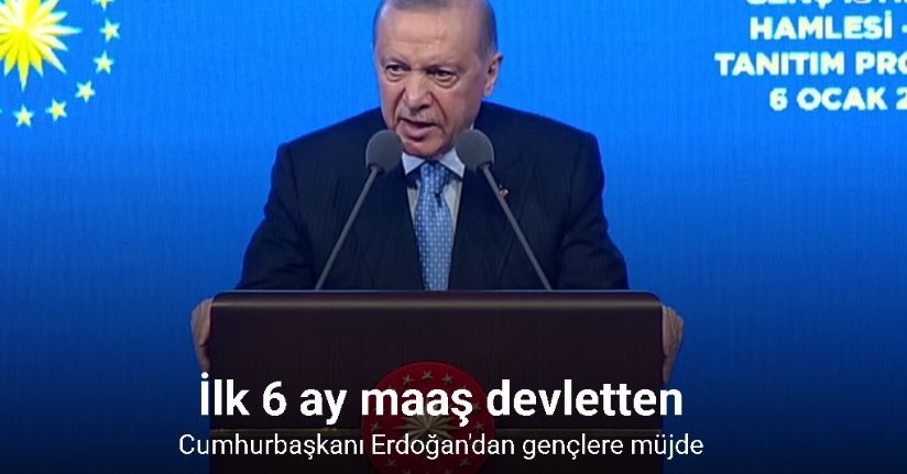 Cumhurbaşkanı Erdoğan: ''Gençlerin ilk 6 aylık maaşı devletten olacak''