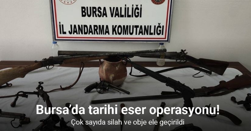 Bursa’da tarihi eser operasyonu: Çok sayıda silah ve obje ele geçirildi