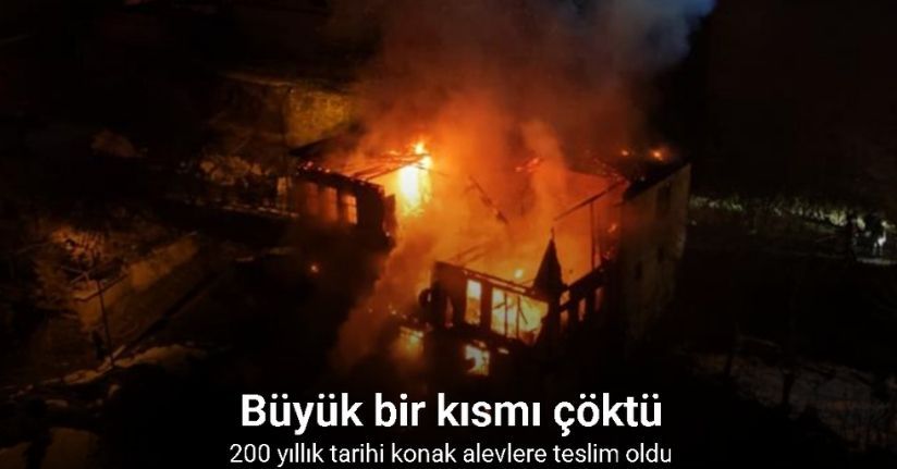 Safranbolu’da 200 yıllık tarihi konak alevlere teslim oldu