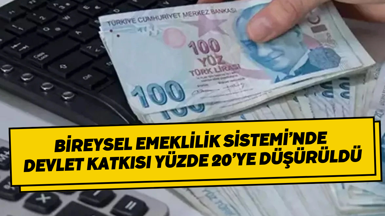 Bireysel Emeklilik Sistemi’nde devlet katkısı yüzde 20’ye düşürüldü