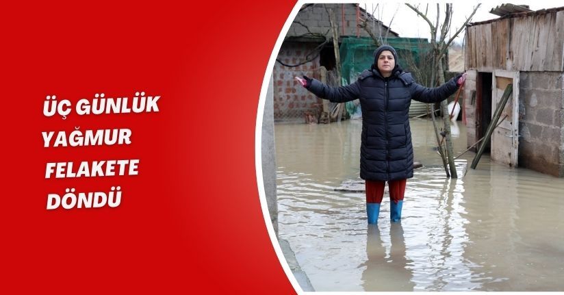 Üç günlük yağmur felakete döndü