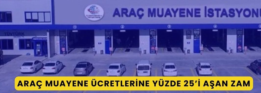 Araç Muayene Ücretlerine Yüzde 25’i Aşan Zam