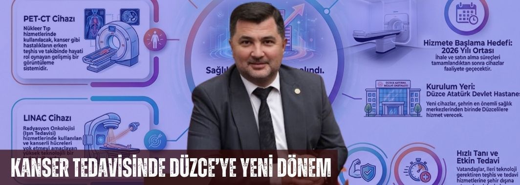 Ercan Öztürk Açıkladı: Kanser Tedavisinde Düzce’ye Yeni Dönem