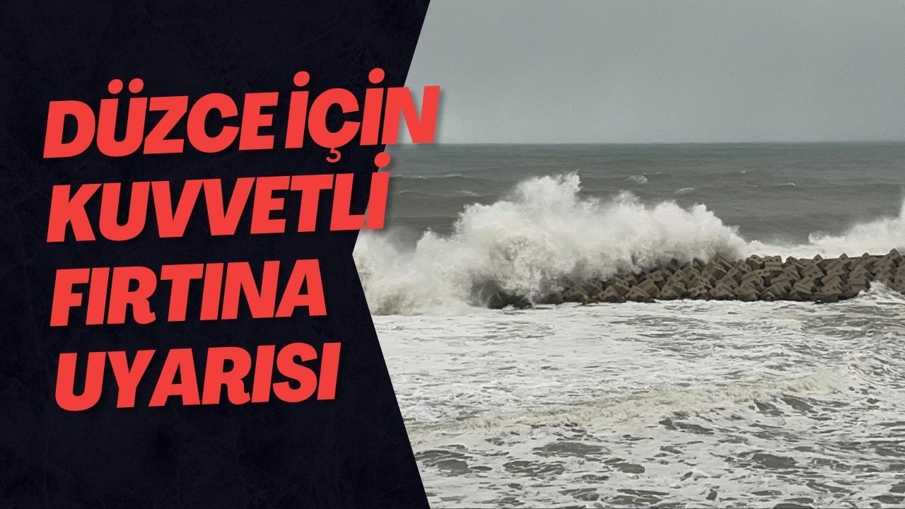 Düzce İçin Kuvvetli Fırtına Uyarısı