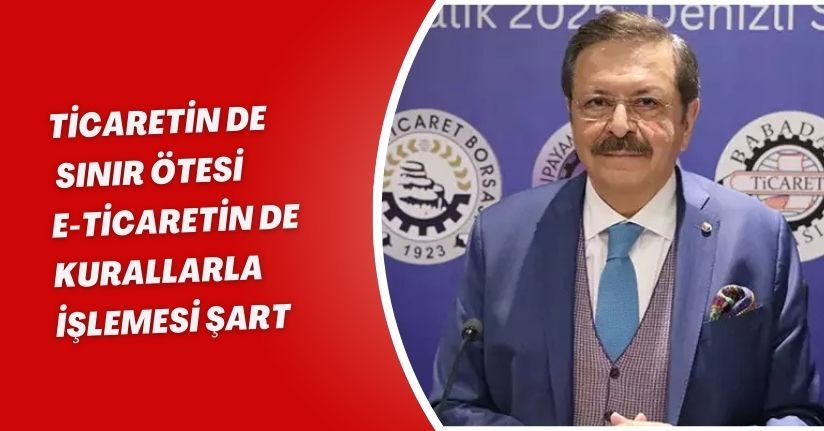 Ticaretin de, sınır ötesi e-ticaretin de kurallarla işlemesi şart