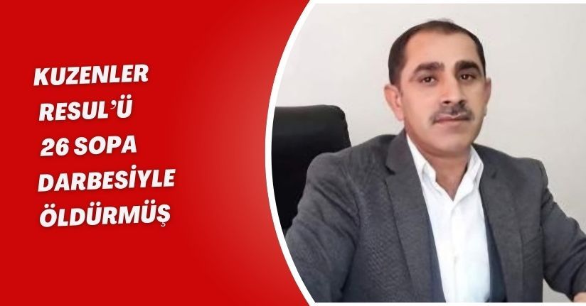 Kuzenler, Resul’ü 26 sopa darbesiyle öldürmüşKuzenler, Resul’ü 26 sopa darbesiyle öldürmüş