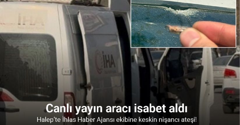 Halep’te İhlas Haber Ajansı ekibine keskin nişancı ateşi
