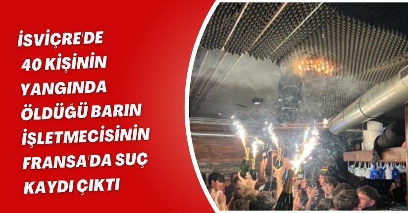 İsviçre'de 40 kişinin yangında öldüğü barın işletmecisinin Fransa'da suç kaydı çıktıİsviçre'de 40 kişinin yangında öldüğü barın işletmecisinin Fransa'da suç kaydı çıktı