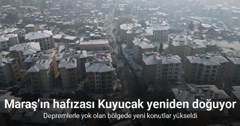 Maraş’ın hafızası Kuyucak yeniden doğuyor