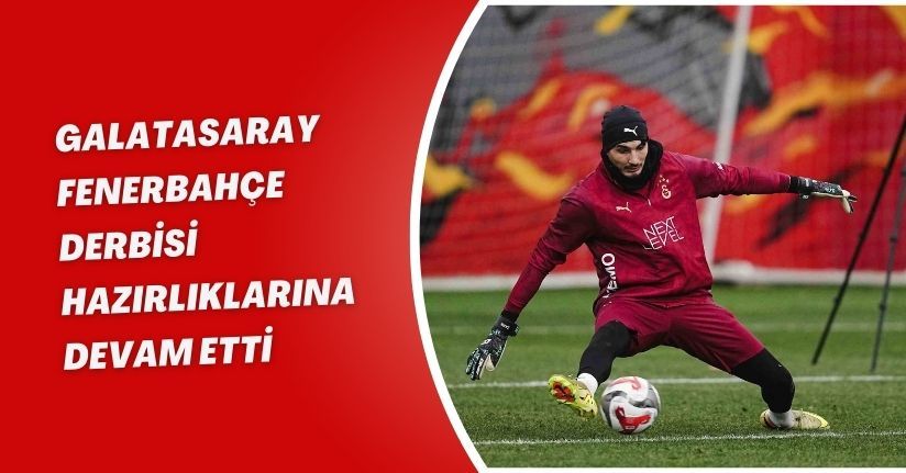 Galatasaray, Fenerbahçe derbisi hazırlıklarına devam etti