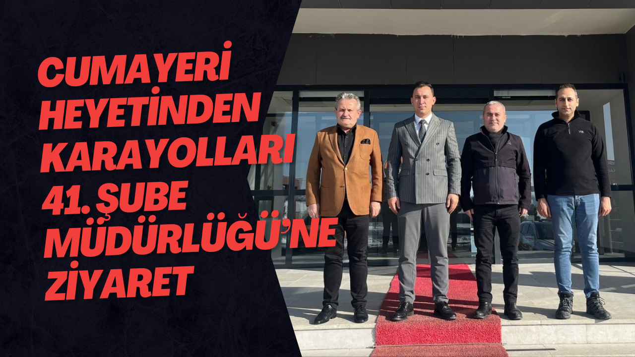 Cumayeri Heyetinden Karayolları 41. Şube Müdürlüğü’ne Ziyaret
