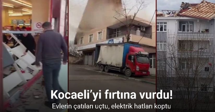 Kocaeli’yi fırtına vurdu: Evlerin çatıları uçtu, elektrik hatları koptu